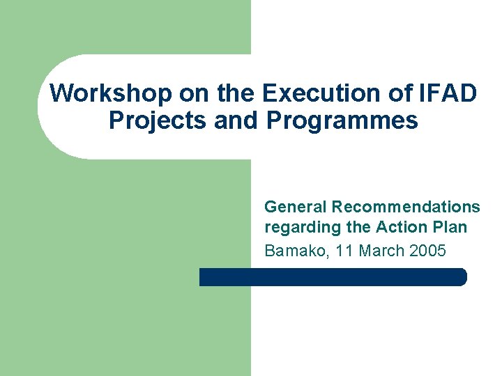 Workshop on the Execution of IFAD Projects and Programmes General Recommendations regarding the Action