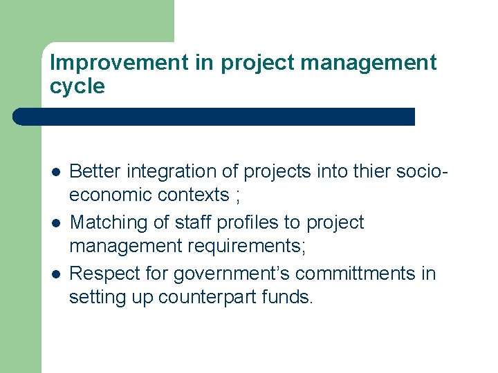Improvement in project management cycle l l l Better integration of projects into thier