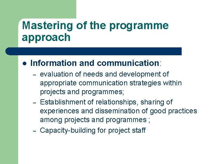Mastering of the programme approach l Information and communication: – – – evaluation of