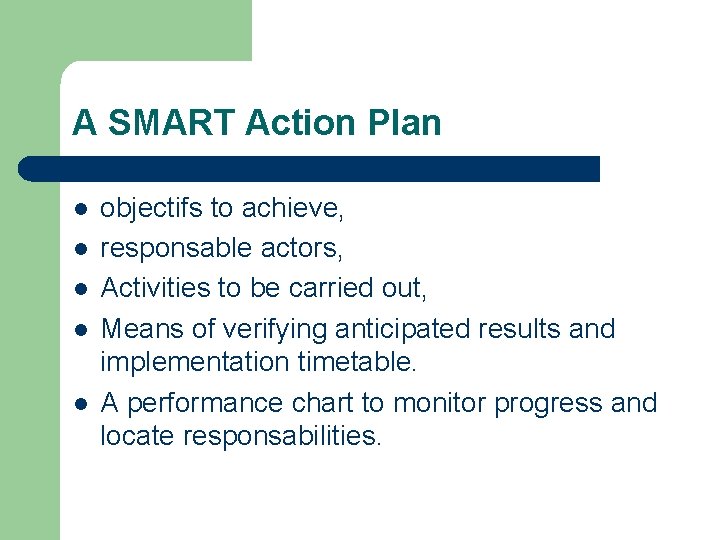 A SMART Action Plan l l l objectifs to achieve, responsable actors, Activities to