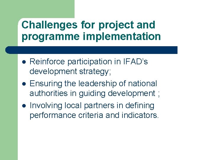 Challenges for project and programme implementation l l l Reinforce participation in IFAD’s development