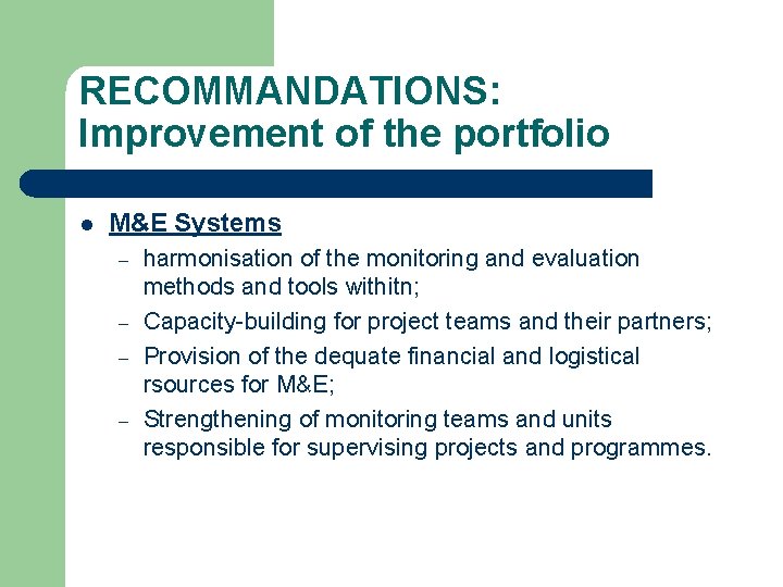RECOMMANDATIONS: Improvement of the portfolio l M&E Systems – – harmonisation of the monitoring
