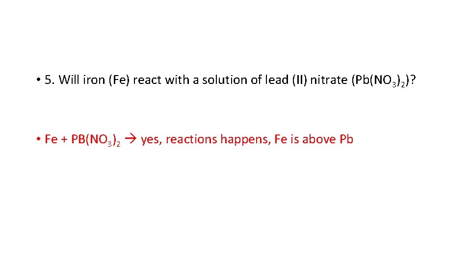  • 5. Will iron (Fe) react with a solution of lead (II) nitrate