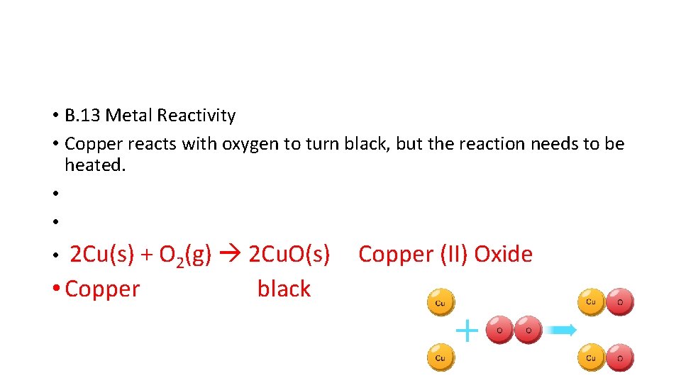  • B. 13 Metal Reactivity • Copper reacts with oxygen to turn black,