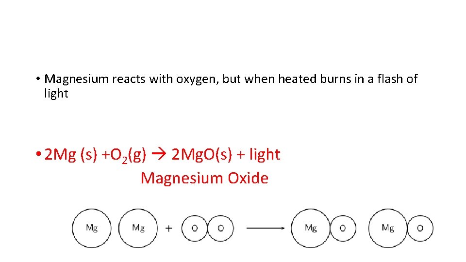  • Magnesium reacts with oxygen, but when heated burns in a flash of