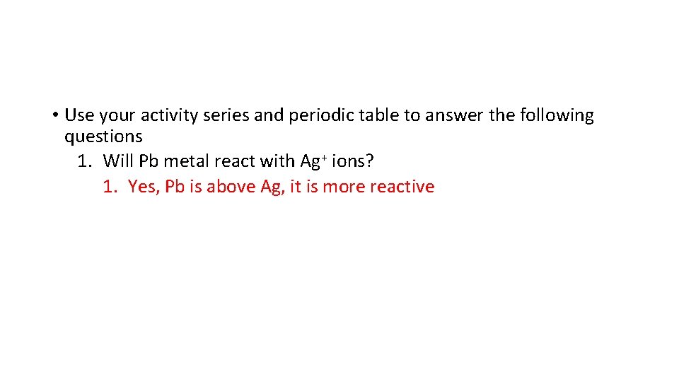 • Use your activity series and periodic table to answer the following questions