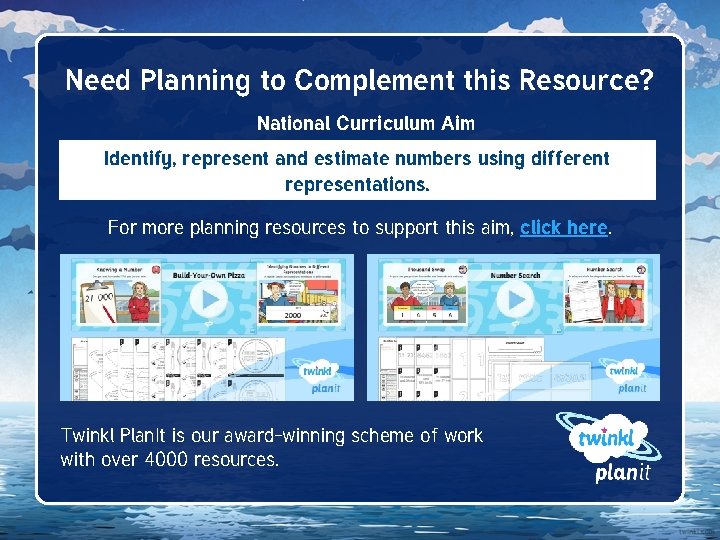 Need Planning to Complement this Resource? National Curriculum Aim Identify, represent and estimate numbers