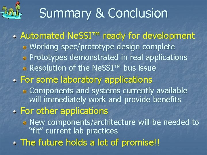 Summary & Conclusion Automated Ne. SSI™ ready for development Working spec/prototype design complete Prototypes