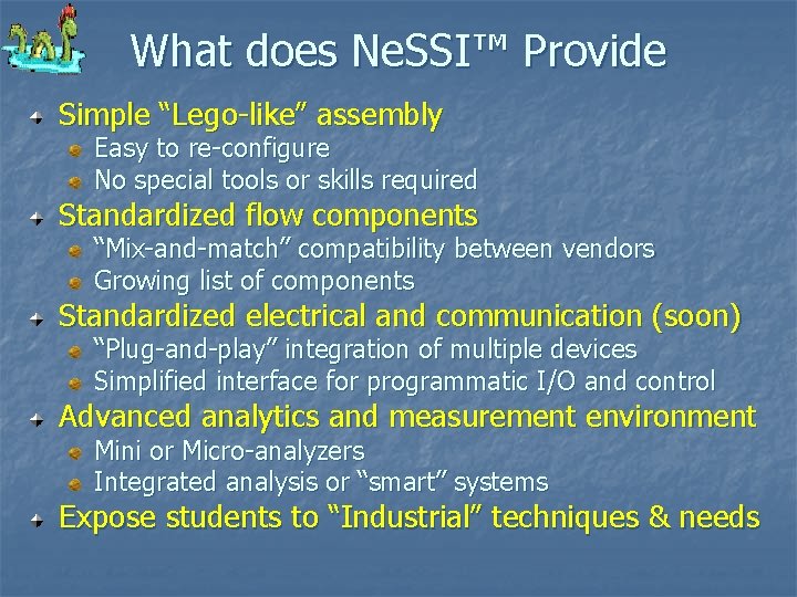 What does Ne. SSI™ Provide Simple “Lego-like” assembly Easy to re-configure No special tools