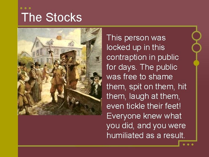 The Stocks This person was locked up in this contraption in public for days.