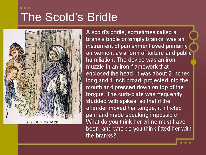The Scold’s Bridle A scold's bridle, sometimes called a brank's bridle or simply branks,