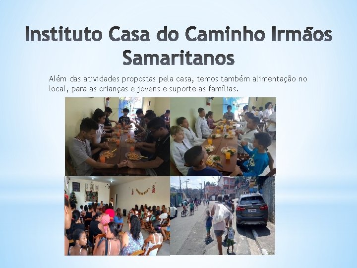 Além das atividades propostas pela casa, temos também alimentação no local, para as crianças