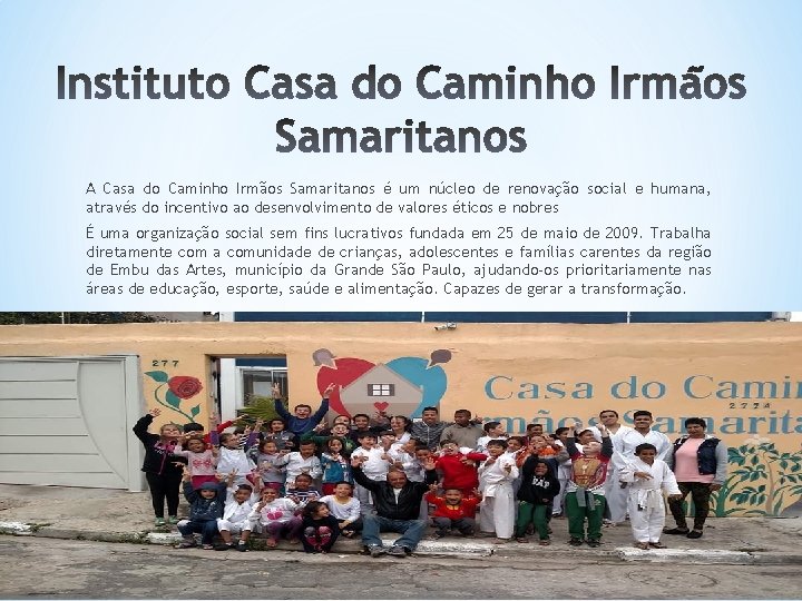 A Casa do Caminho Irmãos Samaritanos é um núcleo de renovação social e humana,