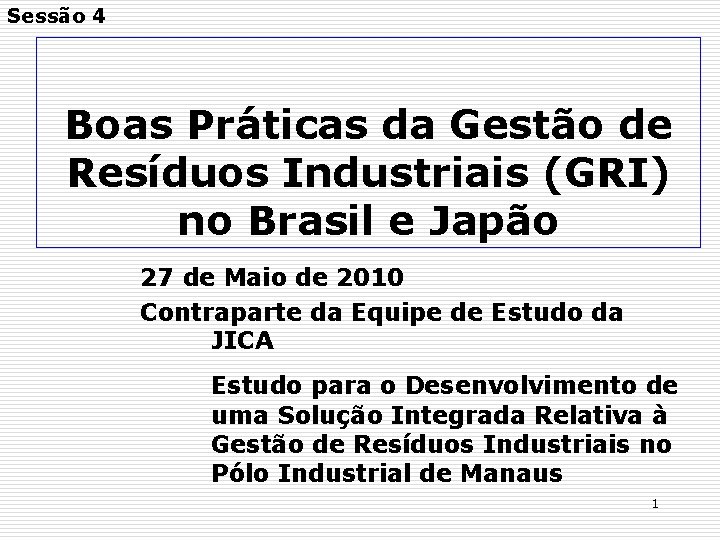 Sessão 4 Boas Práticas da Gestão de Resíduos Industriais (GRI) no Brasil e Japão