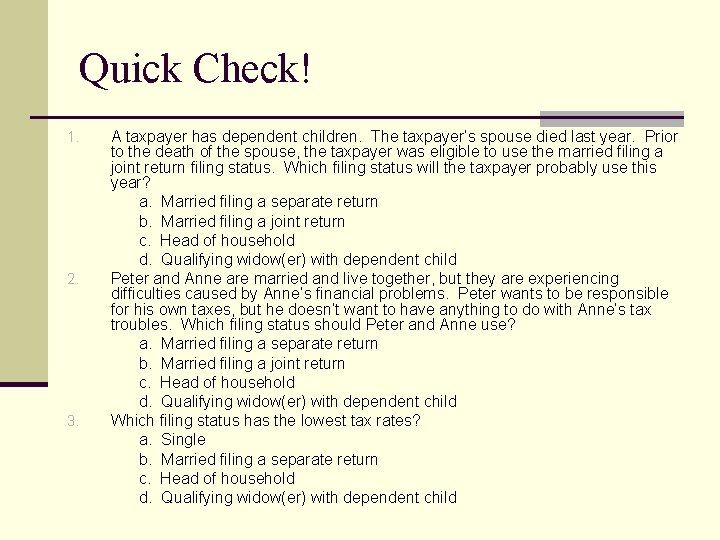 Quick Check! 1. 2. 3. A taxpayer has dependent children. The taxpayer’s spouse died