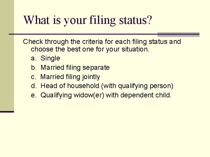 What is your filing status? Check through the criteria for each filing status and