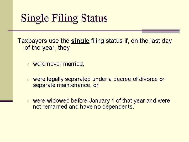 Single Filing Status Taxpayers use the single filing status if, on the last day