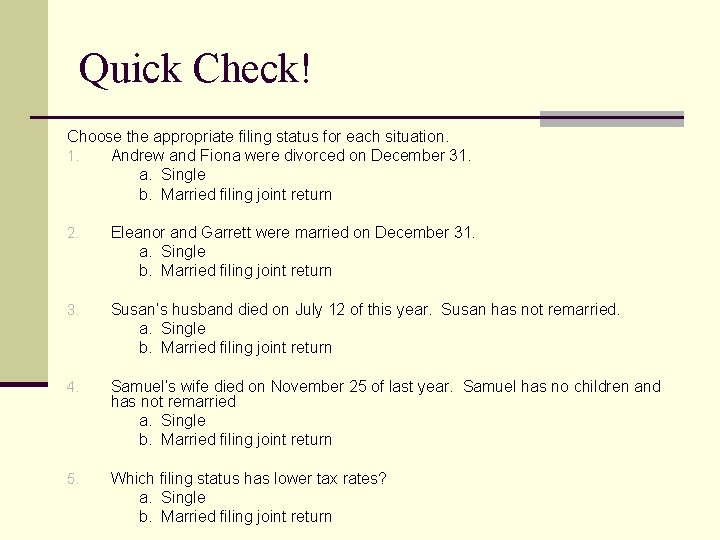 Quick Check! Choose the appropriate filing status for each situation. 1. Andrew and Fiona