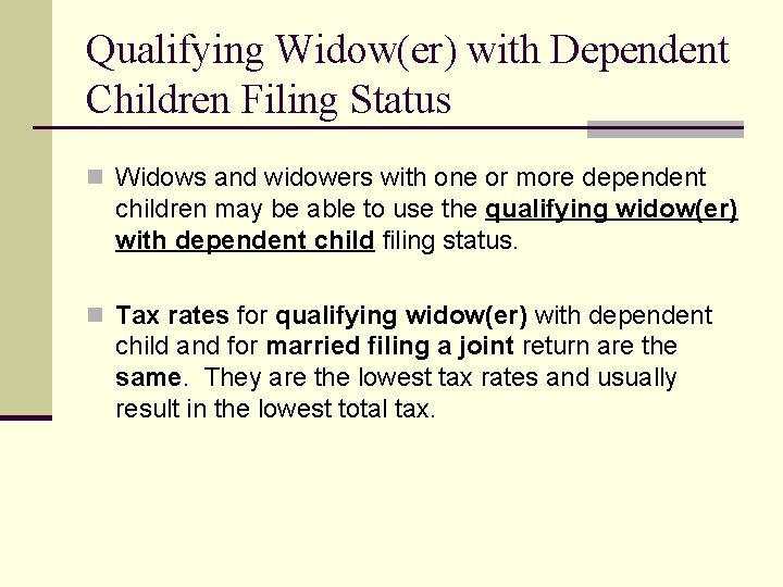 Qualifying Widow(er) with Dependent Children Filing Status n Widows and widowers with one or