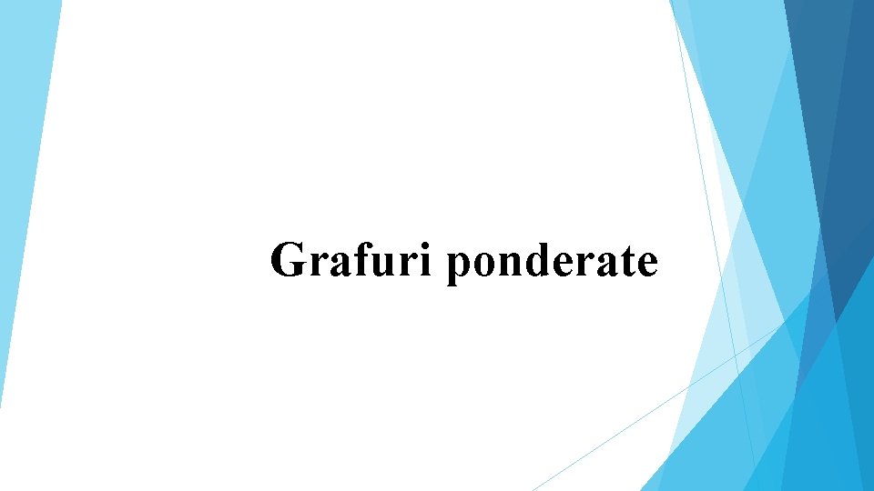 Grafuri ponderate 