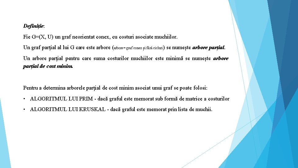 Definiție: Fie G=(X, U) un graf neorientat conex, cu costuri asociate muchiilor. Un graf