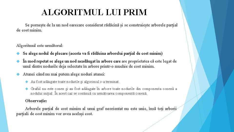 ALGORITMUL LUI PRIM Se pornește de la un nod oarecare considerat rădăcină și se