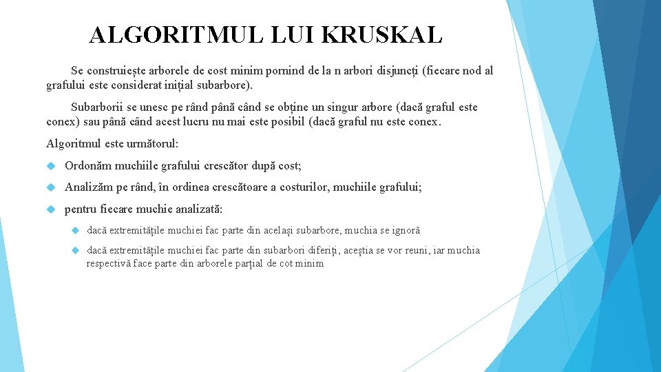 ALGORITMUL LUI KRUSKAL Se construiește arborele de cost minim pornind de la n arbori