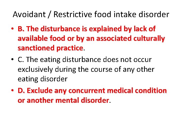 Avoidant / Restrictive food intake disorder • B. The disturbance is explained by lack