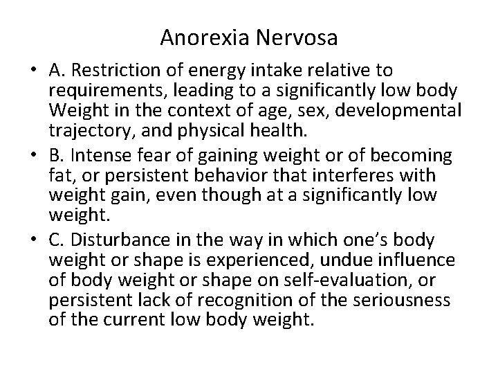 Anorexia Nervosa • A. Restriction of energy intake relative to requirements, leading to a