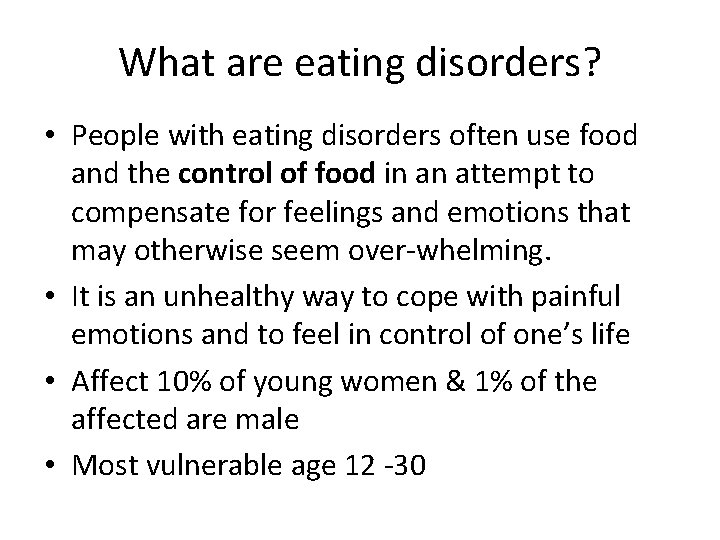 What are eating disorders? • People with eating disorders often use food and the