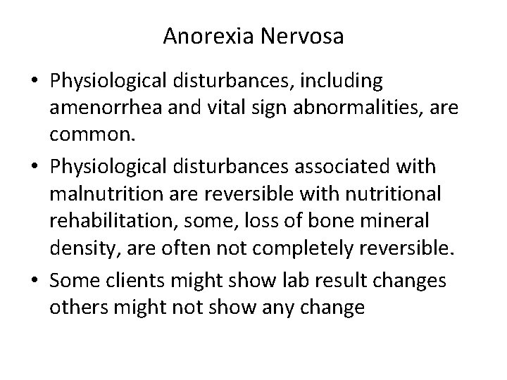Anorexia Nervosa • Physiological disturbances, including amenorrhea and vital sign abnormalities, are common. •