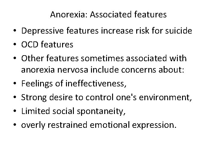 Anorexia: Associated features • Depressive features increase risk for suicide • OCD features •