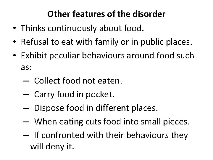 Other features of the disorder • Thinks continuously about food. • Refusal to eat