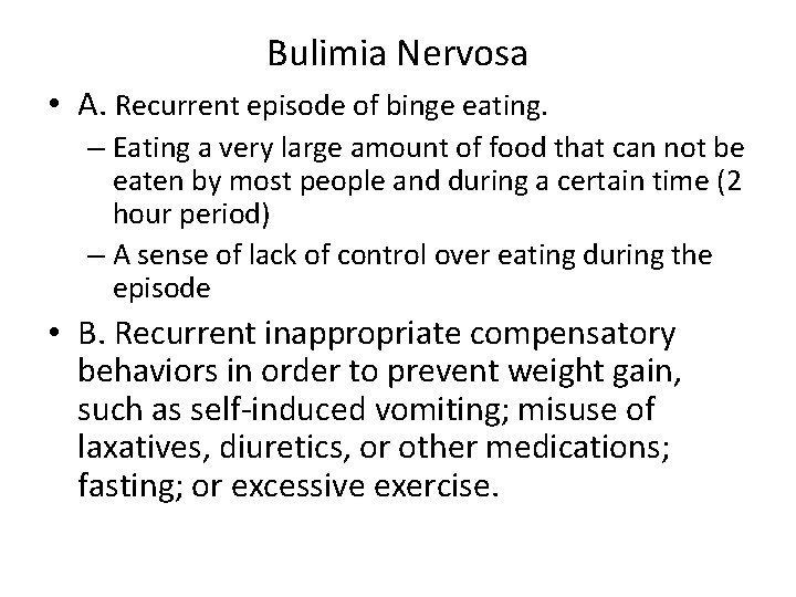 Bulimia Nervosa • A. Recurrent episode of binge eating. – Eating a very large