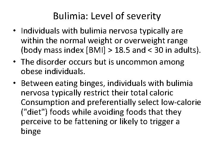 Bulimia: Level of severity • Individuals with bulimia nervosa typically are within the normal