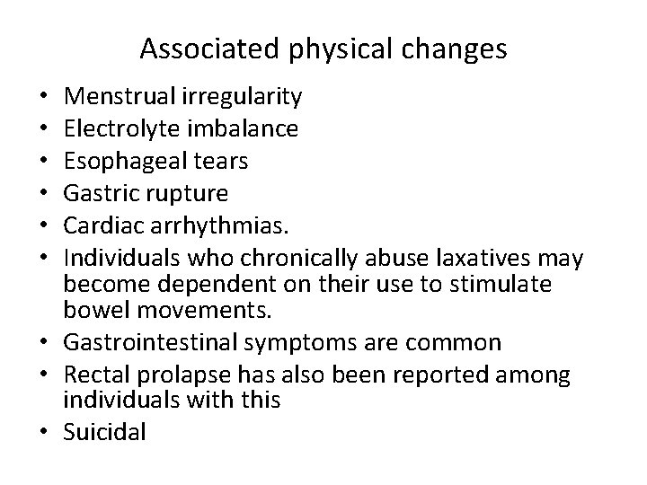 Associated physical changes Menstrual irregularity Electrolyte imbalance Esophageal tears Gastric rupture Cardiac arrhythmias. Individuals