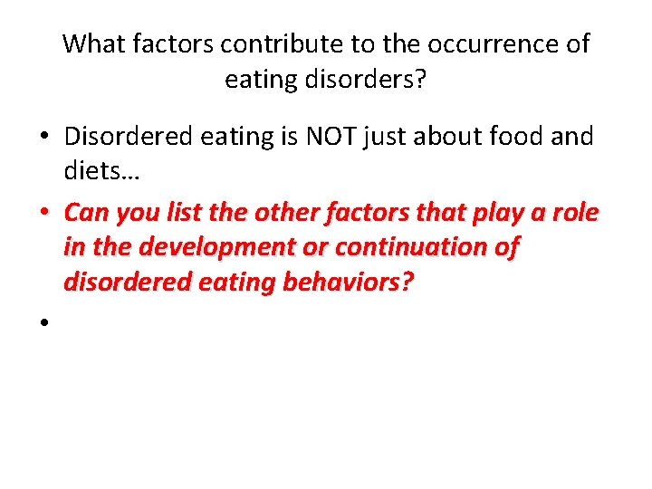 What factors contribute to the occurrence of eating disorders? • Disordered eating is NOT