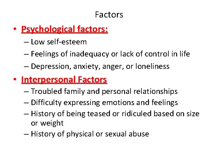 Factors • Psychological factors: – Low self-esteem – Feelings of inadequacy or lack of