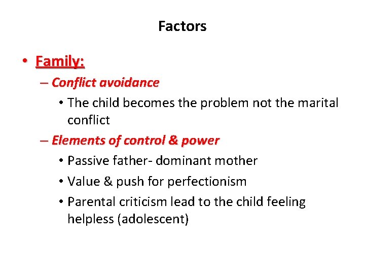 Factors • Family: – Conflict avoidance • The child becomes the problem not the