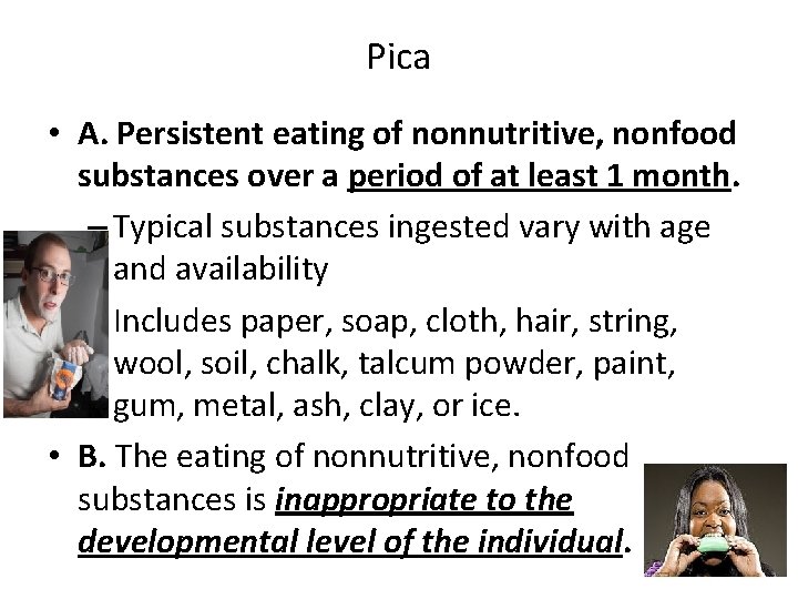 Pica • A. Persistent eating of nonnutritive, nonfood substances over a period of at