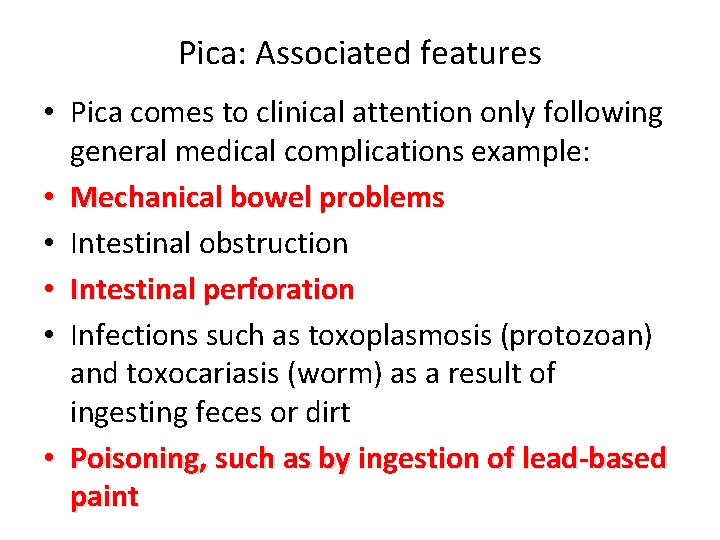 Pica: Associated features • Pica comes to clinical attention only following general medical complications