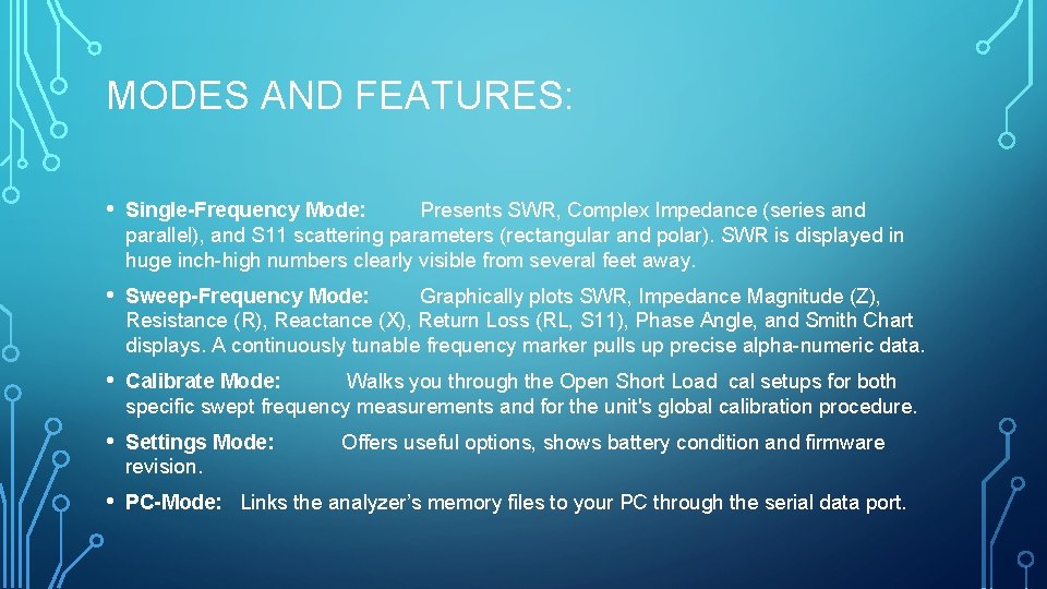 MODES AND FEATURES: • Single-Frequency Mode: Presents SWR, Complex Impedance (series and parallel), and
