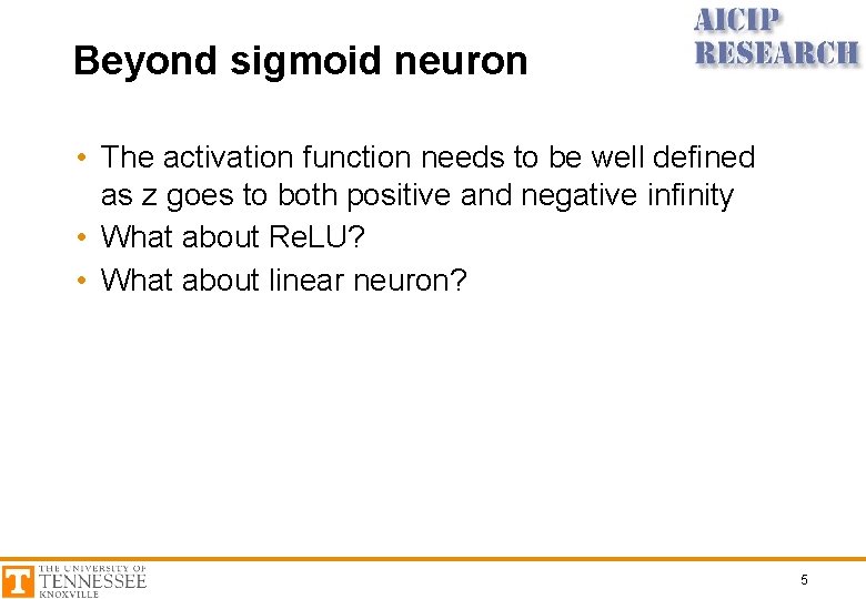 Beyond sigmoid neuron • The activation function needs to be well defined as z