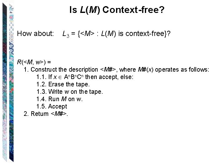 Is L(M) Context-free? How about: L 3 = {<M> : L(M) is context-free}? R(<M,