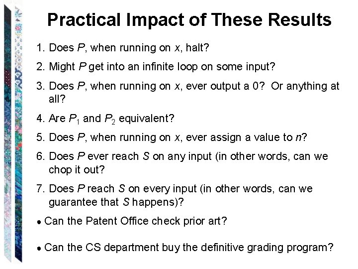 Practical Impact of These Results 1. Does P, when running on x, halt? 2.