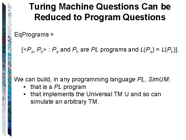 Turing Machine Questions Can be Reduced to Program Questions Eq. Programs = {<Pa, Pb>