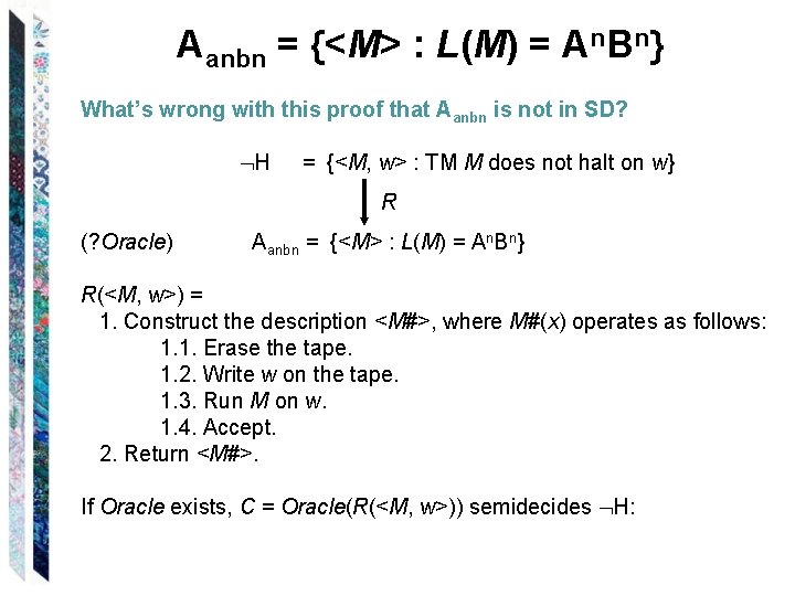 Aanbn = {<M> : L(M) = An. Bn} What’s wrong with this proof that