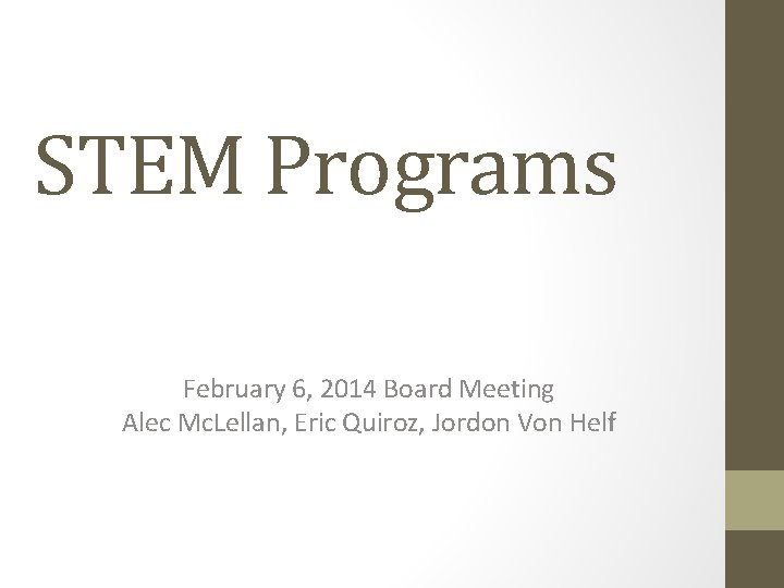 STEM Programs February 6, 2014 Board Meeting Alec Mc. Lellan, Eric Quiroz, Jordon Von