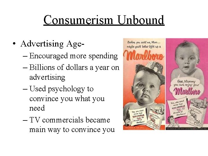 Consumerism Unbound • Advertising Age– Encouraged more spending – Billions of dollars a year