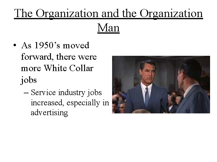 The Organization and the Organization Man • As 1950’s moved forward, there were more